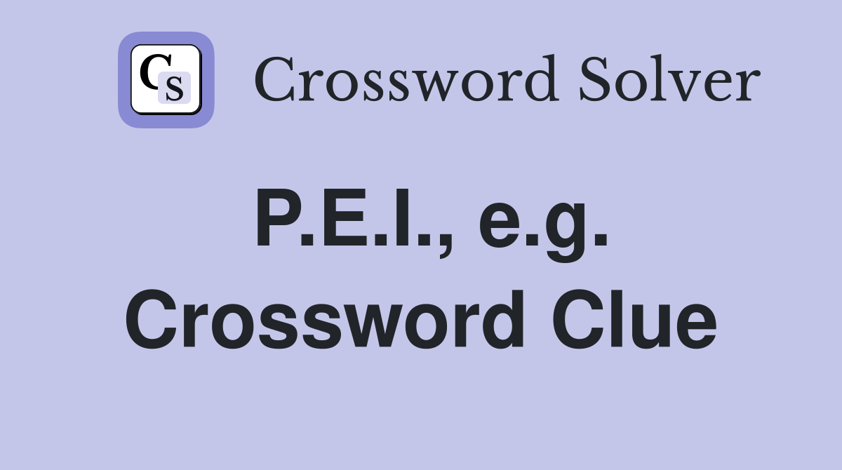 P.E.I., e.g. Crossword Clue