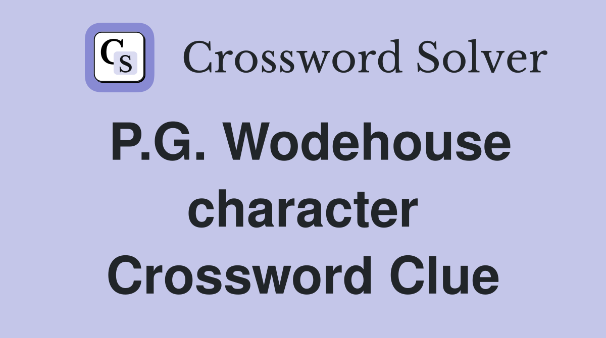 P.G. Wodehouse character Crossword Clue