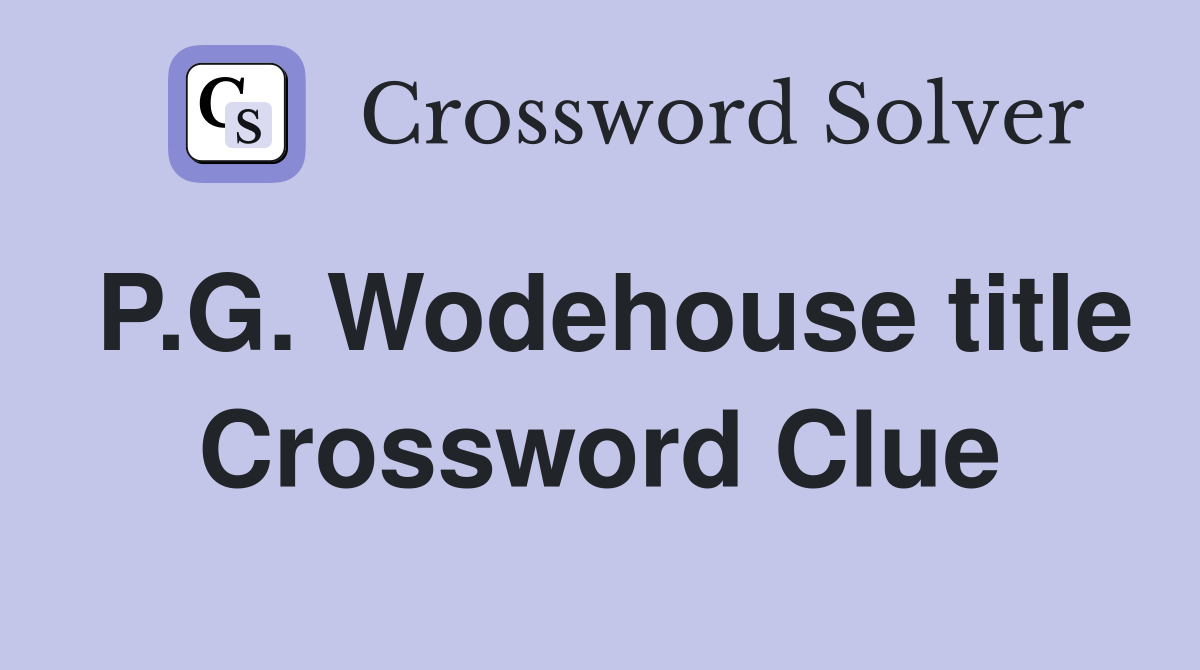P.G. Wodehouse title Crossword Clue