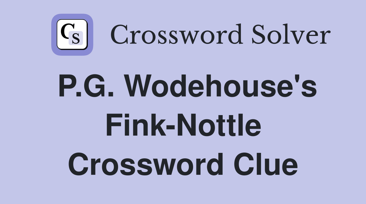P.G. Wodehouse's Fink-Nottle Crossword Clue