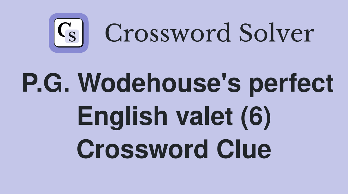 P.G. Wodehouse's perfect English valet (6) Crossword Clue