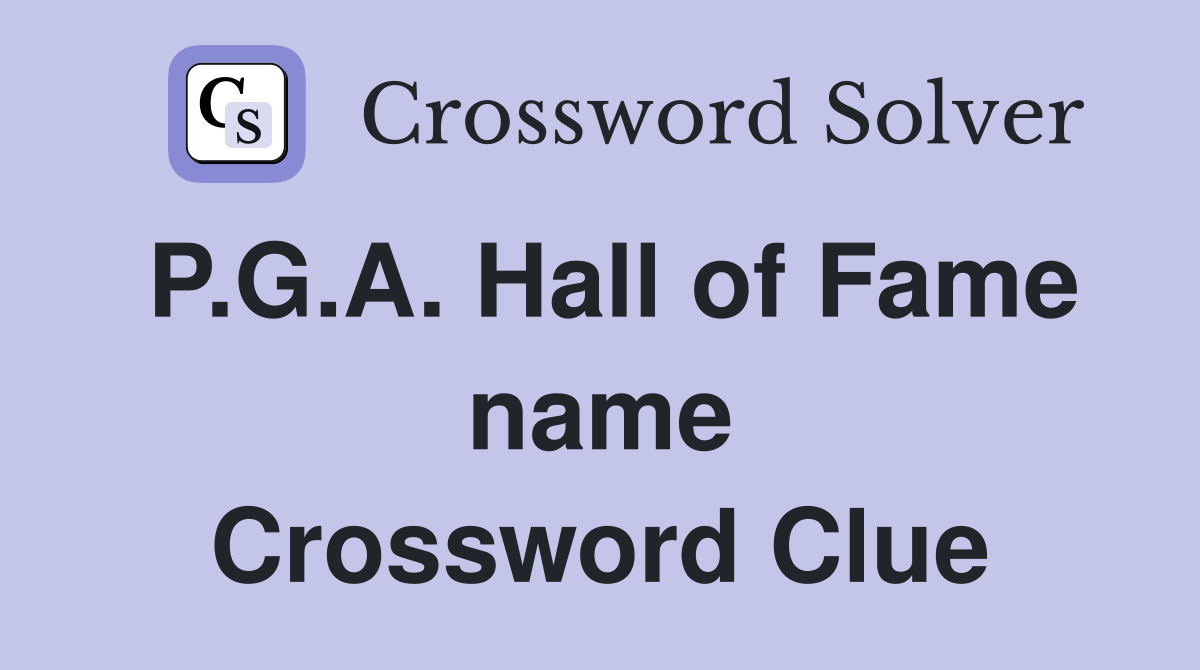 P.G.A. Hall of Fame name Crossword Clue