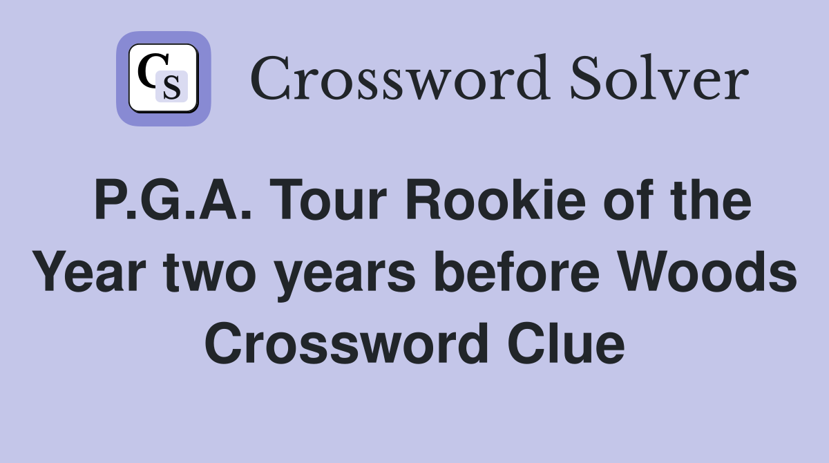 P.G.A. Tour Rookie of the Year two years before Woods Crossword Clue