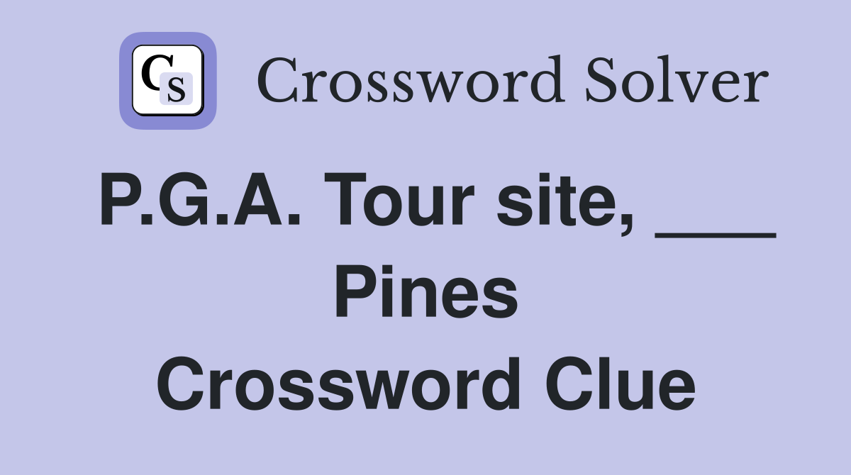 P.G.A. Tour site, ___ Pines Crossword Clue