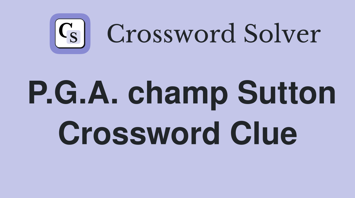 P.G.A. champ Sutton Crossword Clue