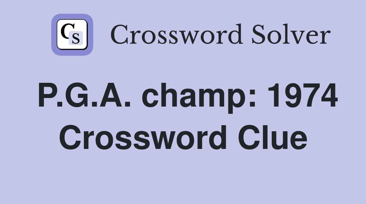 P.G.A. champ: 1974 Crossword Clue