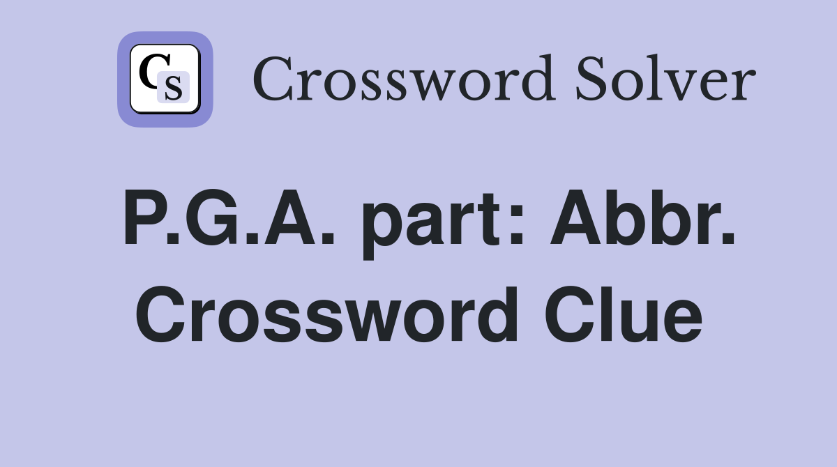 P.G.A. part: Abbr. Crossword Clue