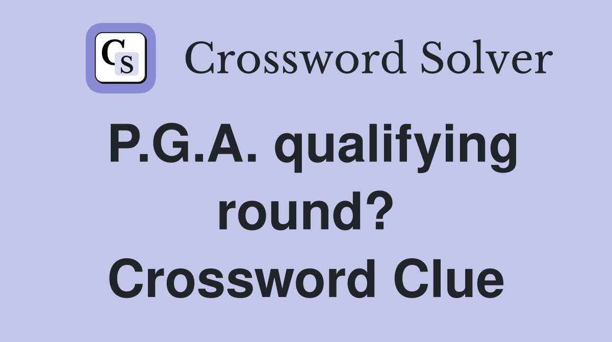 P.G.A. qualifying round? Crossword Clue