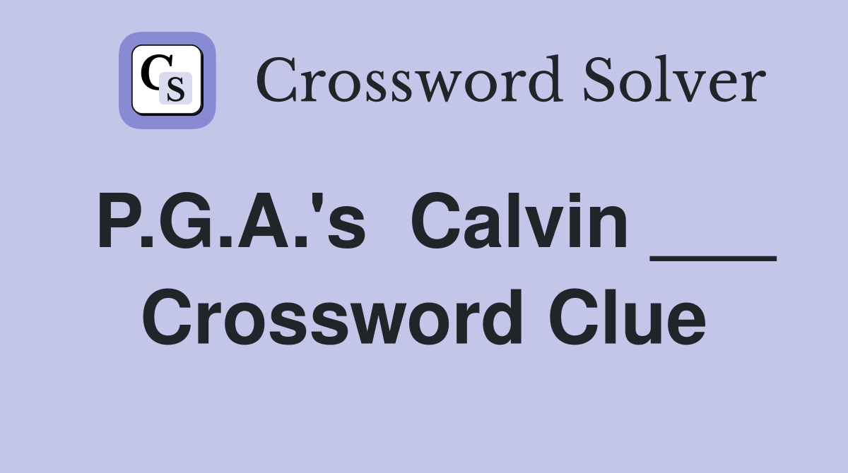 P.G.A.'s  Calvin ___ Crossword Clue
