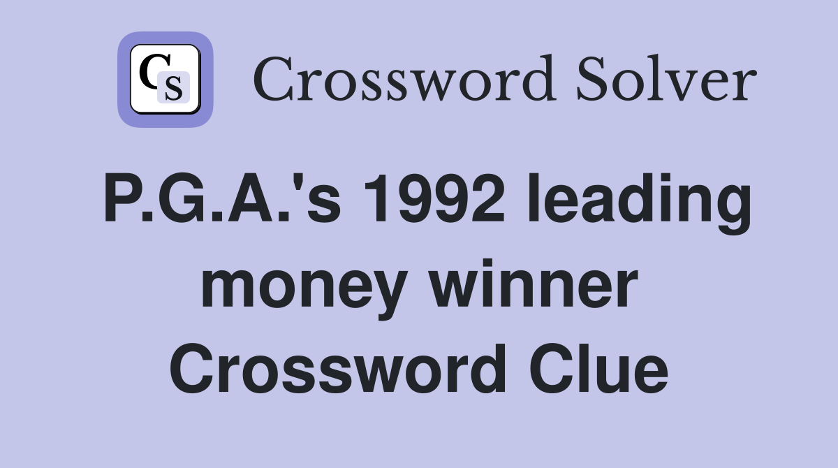 P.G.A.'s 1992 leading money winner Crossword Clue