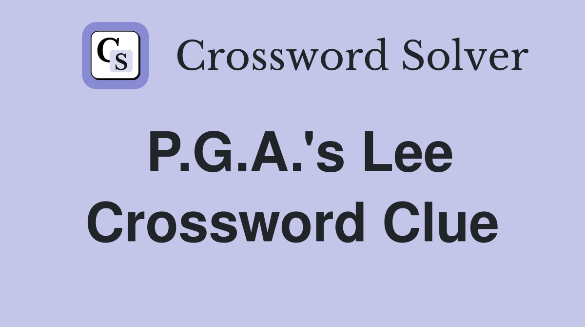 P.G.A.'s Lee Crossword Clue