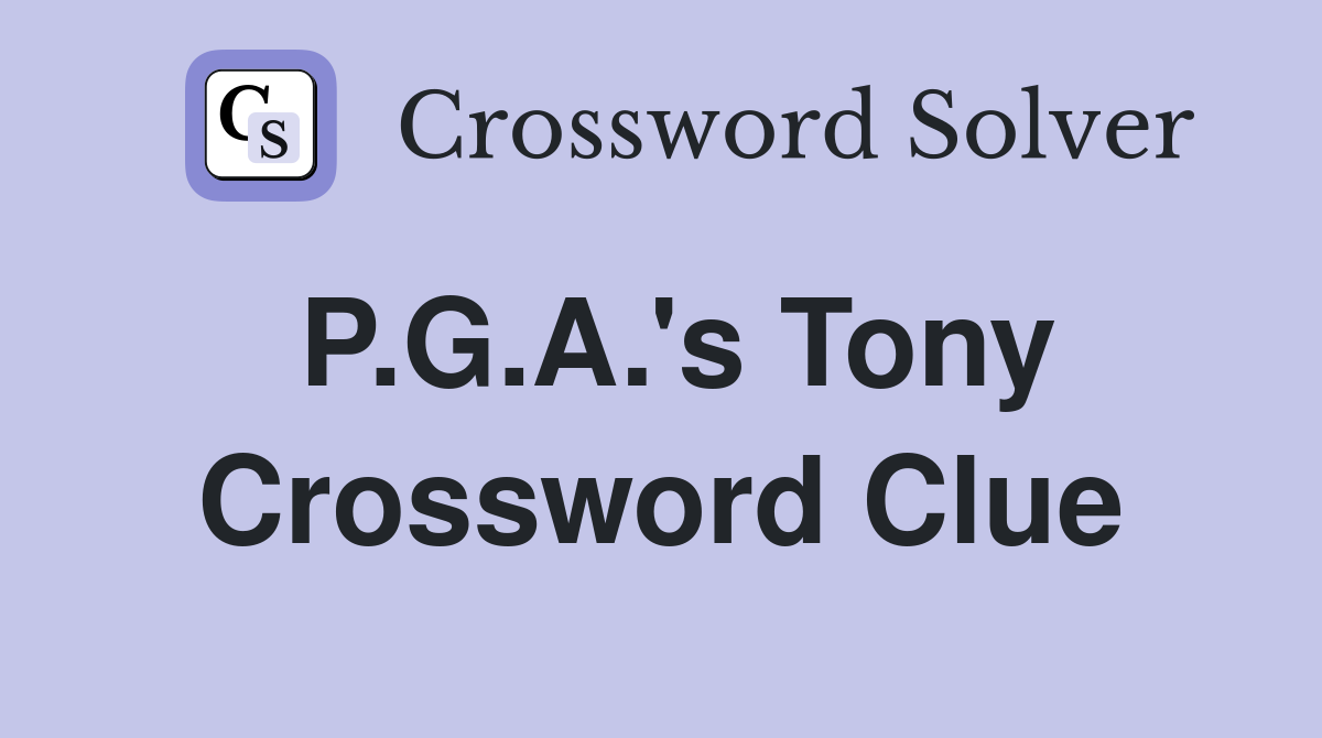 P.G.A.'s Tony Crossword Clue