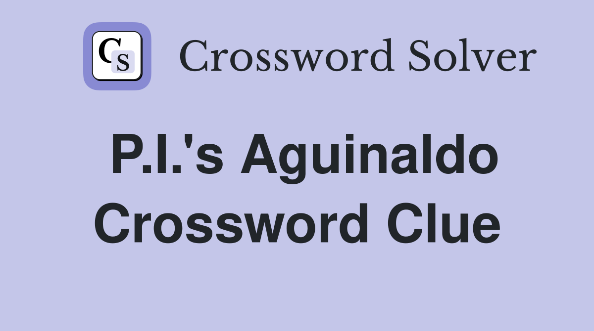 P.I.'s Aguinaldo Crossword Clue
