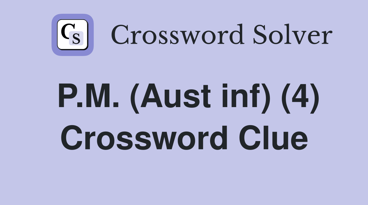 P.M. (Aust inf) (4) Crossword Clue