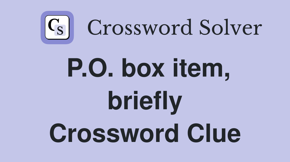 P.O. box item, briefly Crossword Clue