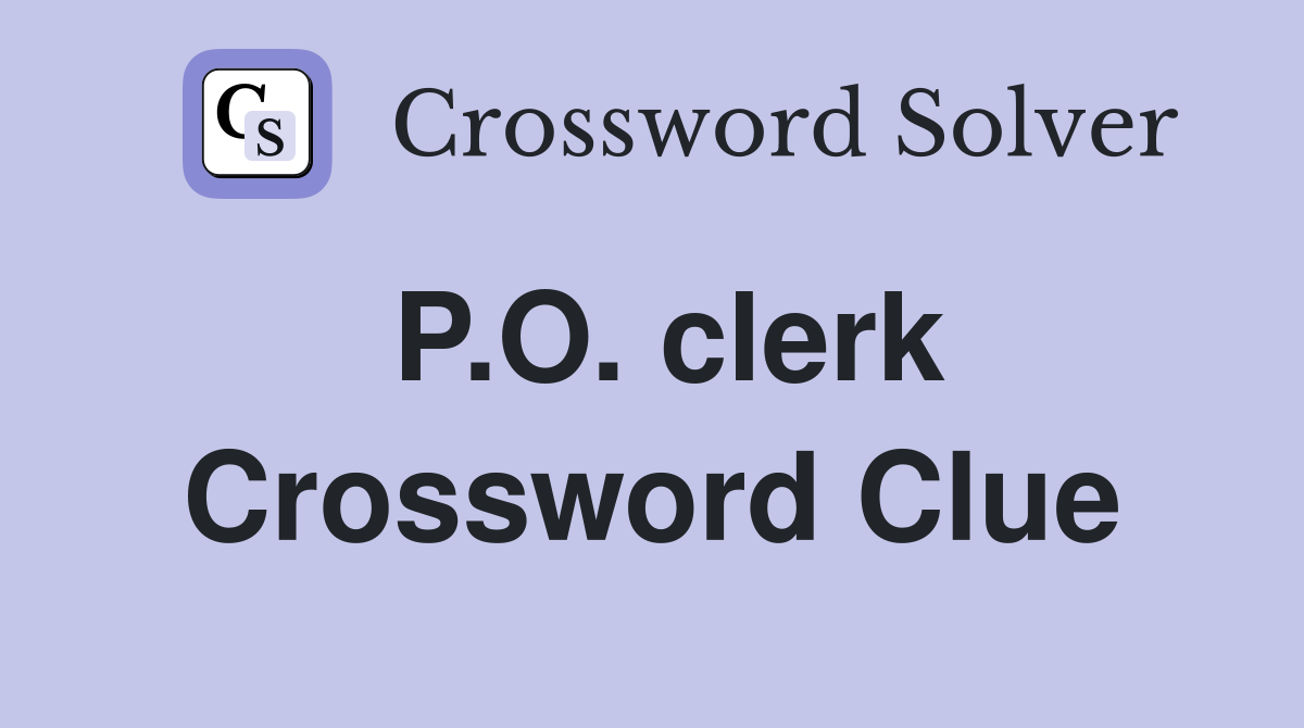 P.O. clerk Crossword Clue