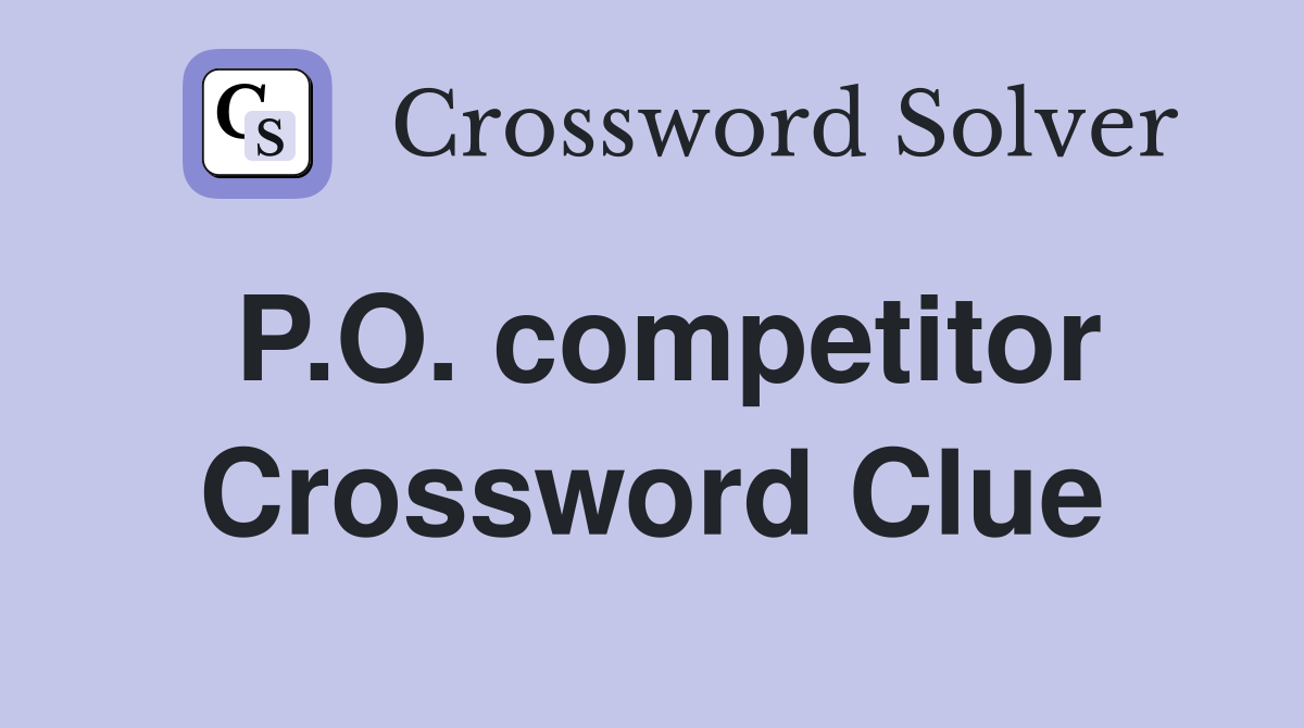 P.O. competitor Crossword Clue