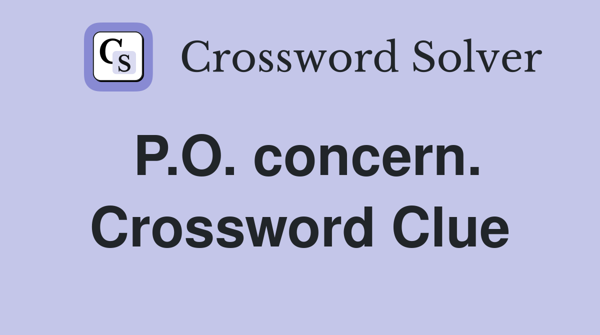 P.O. concern. Crossword Clue