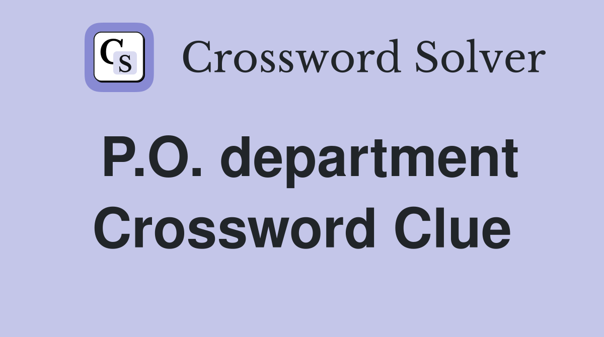 P.O. department Crossword Clue