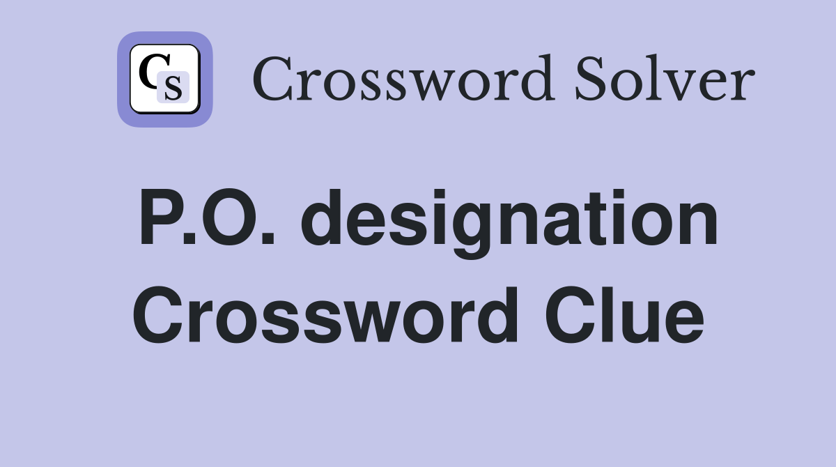 P.O. designation Crossword Clue