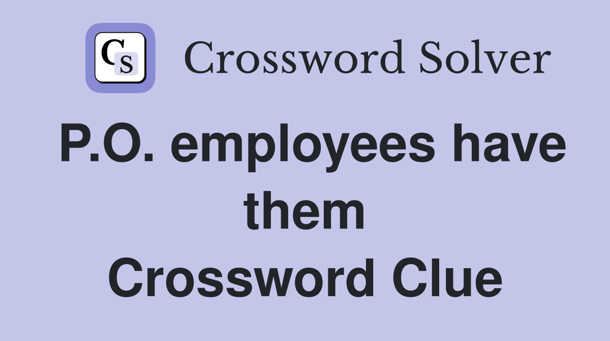 P.O. employees have them Crossword Clue