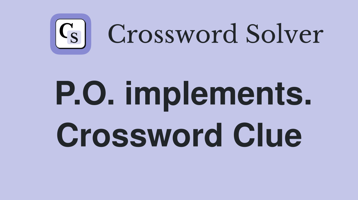 P.O. implements. Crossword Clue
