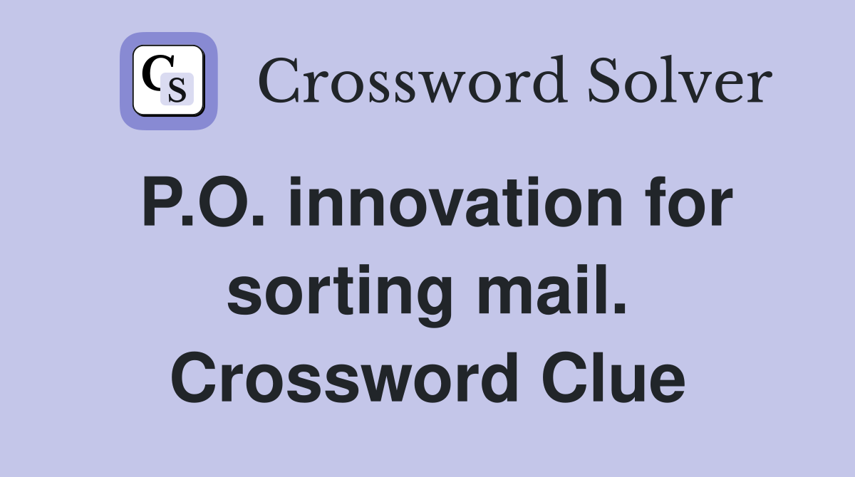 P.O. innovation for sorting mail. Crossword Clue