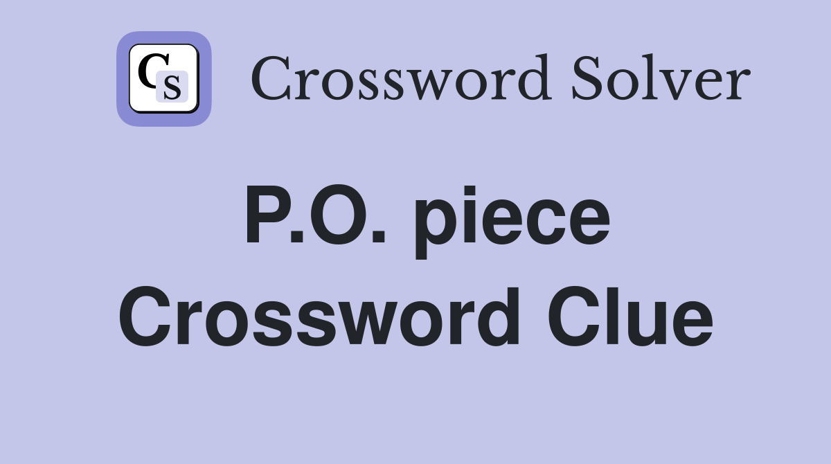 P.O. piece Crossword Clue