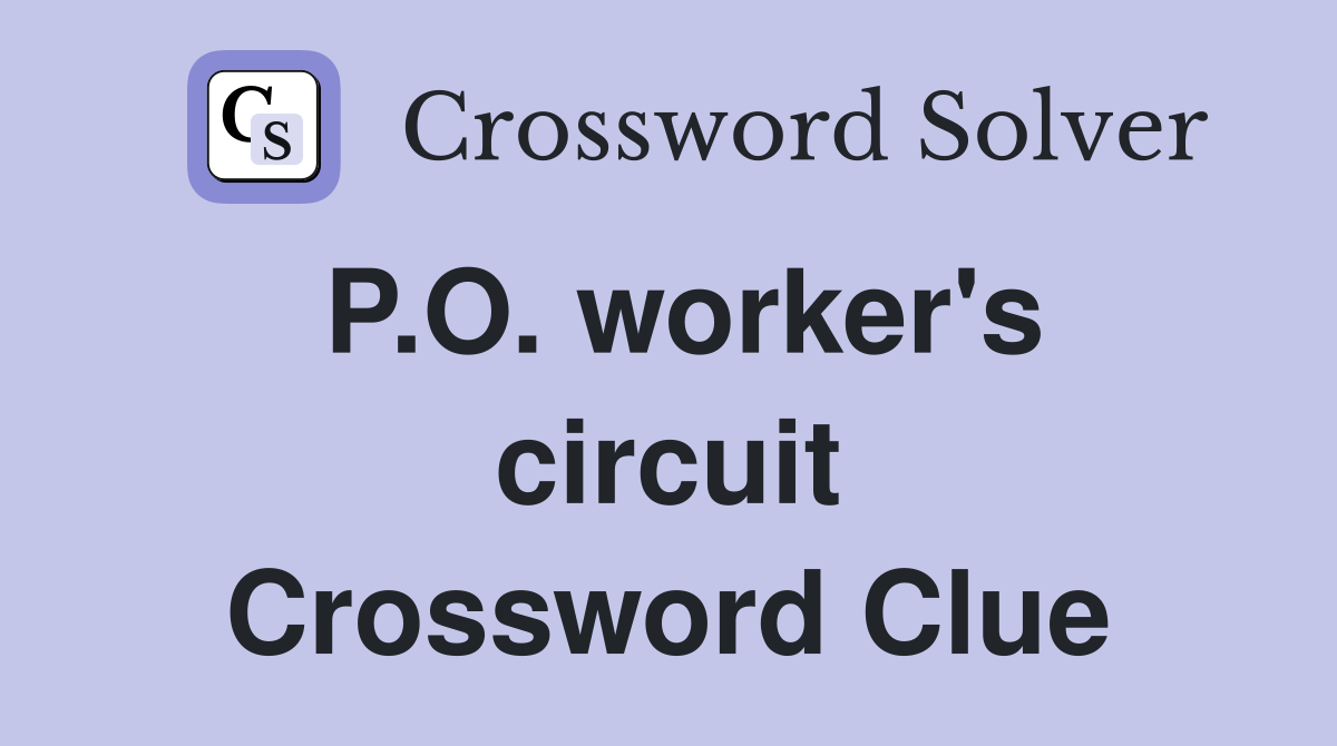 P.O. worker's circuit Crossword Clue