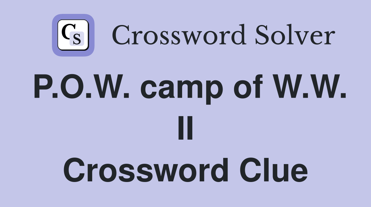 P.O.W. camp of W.W. II Crossword Clue