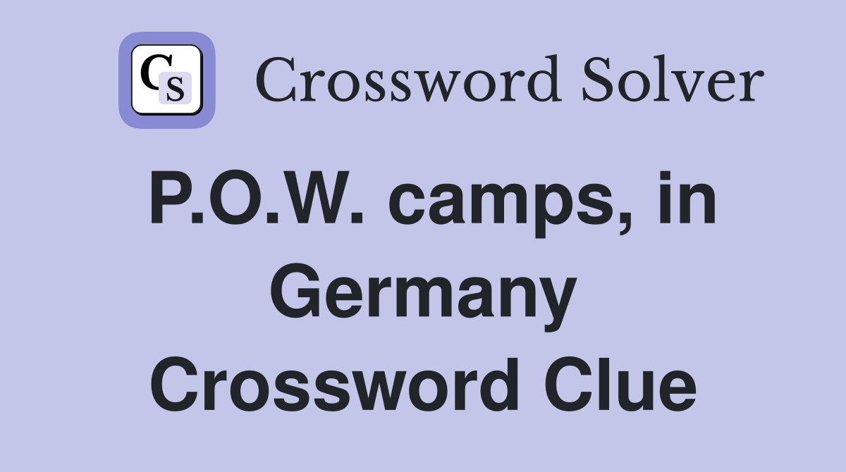 P.O.W. camps, in Germany Crossword Clue