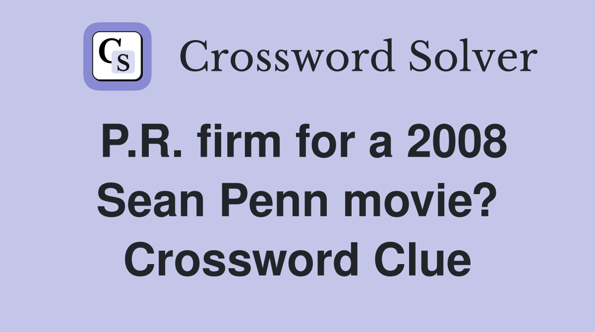 P.R. firm for a 2008 Sean Penn movie? Crossword Clue