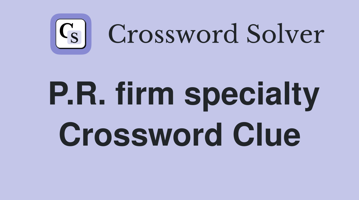 P.R. firm specialty Crossword Clue