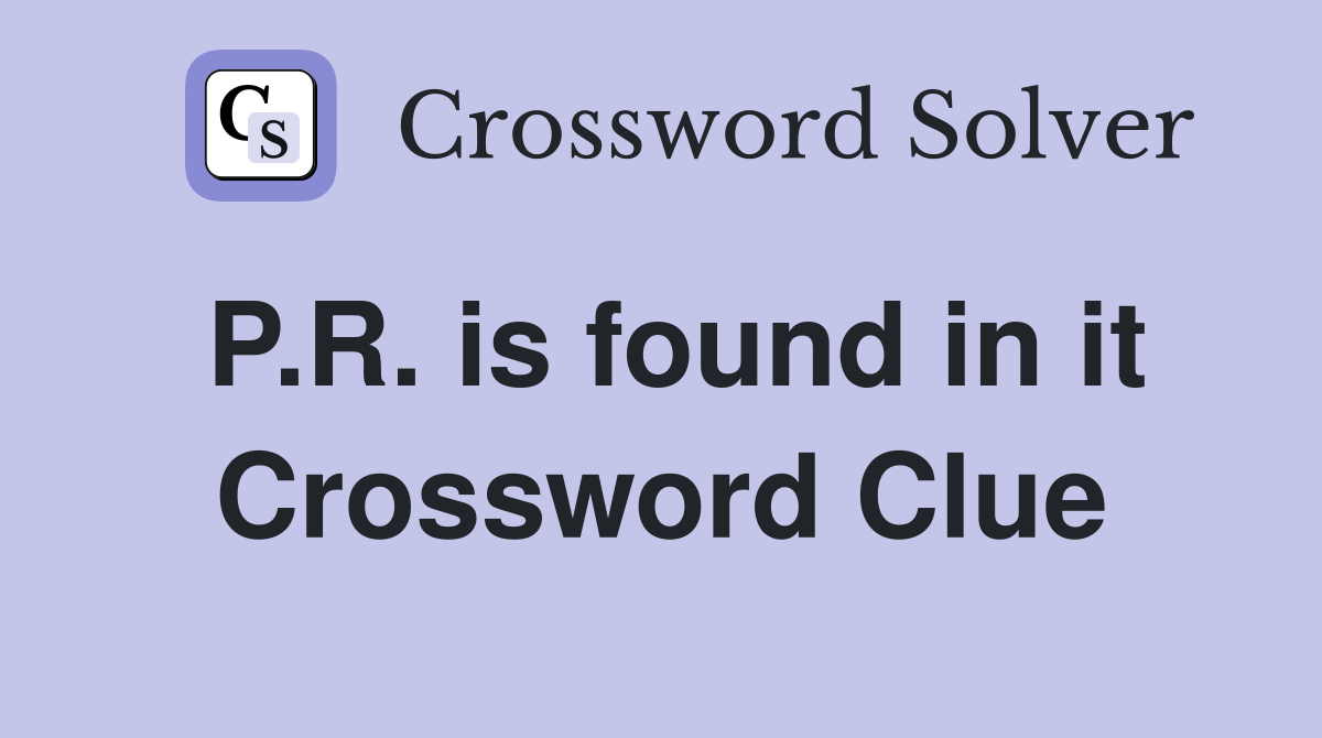 P.R. is found in it Crossword Clue
