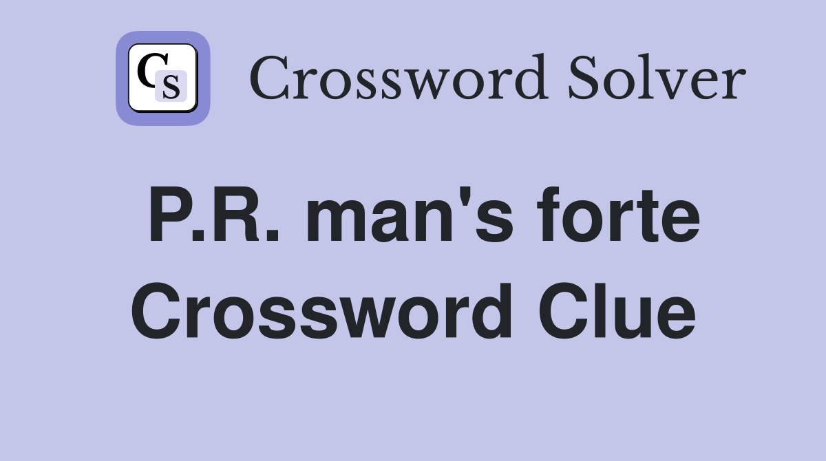 P.R. man's forte Crossword Clue