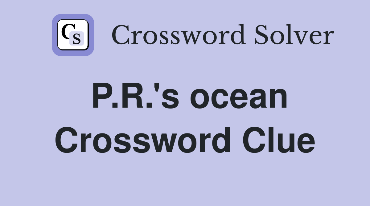 P.R.'s ocean Crossword Clue