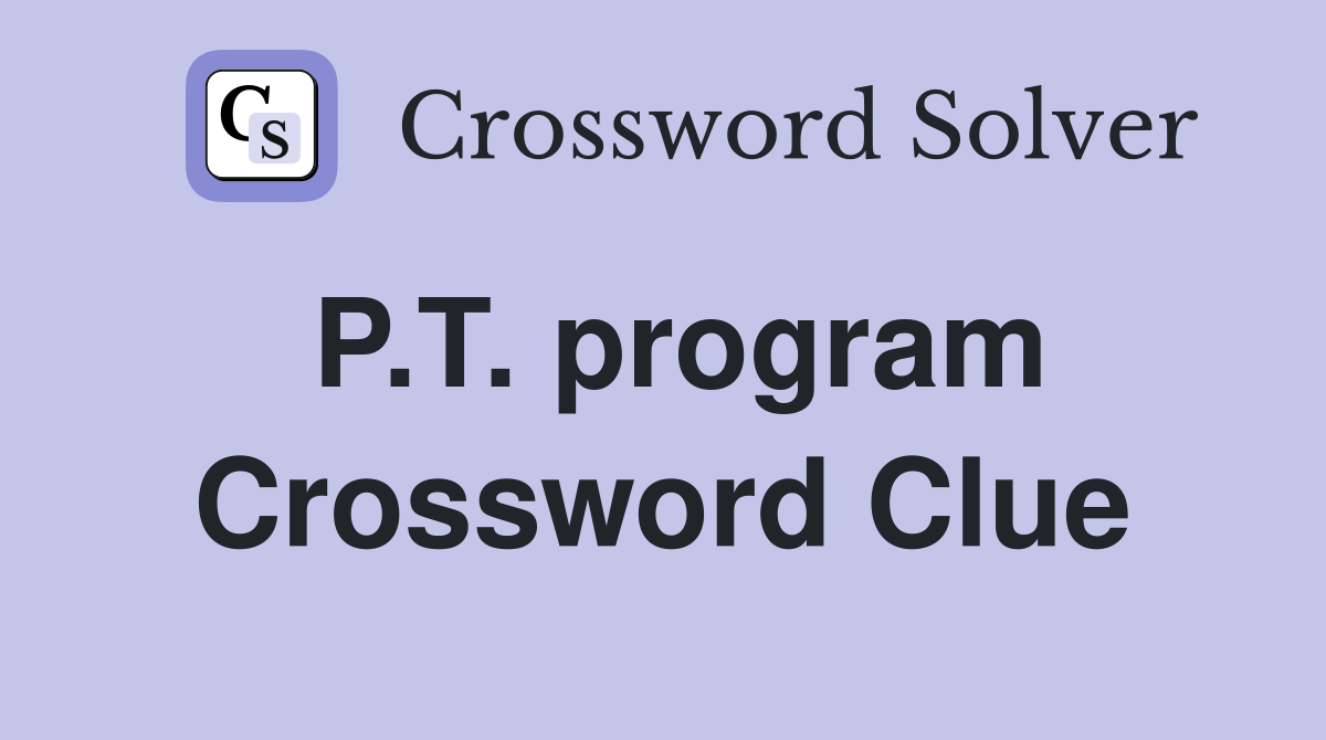 P.T. program Crossword Clue