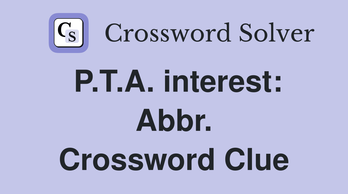 P.T.A. interest: Abbr. Crossword Clue