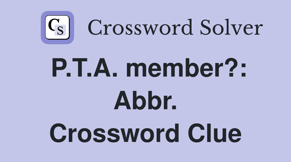 P.T.A. member?: Abbr. Crossword Clue