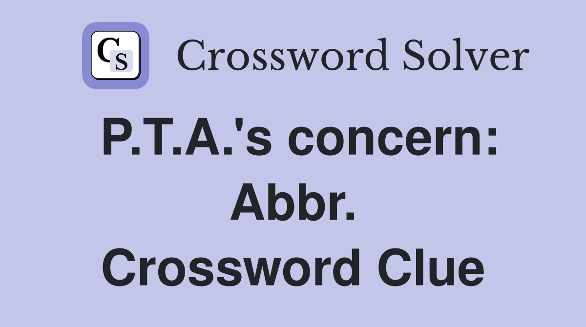 P.T.A.'s concern: Abbr. Crossword Clue