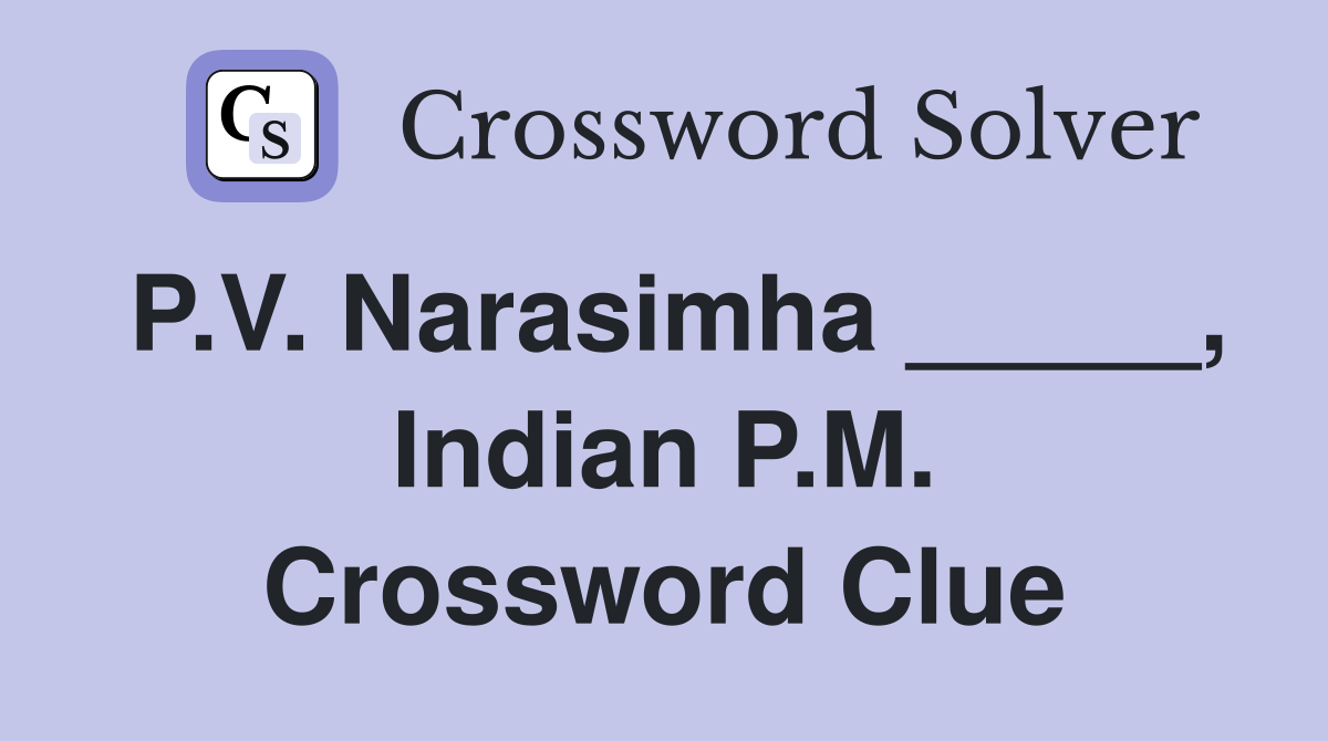 P.V. Narasimha _____, Indian P.M. Crossword Clue
