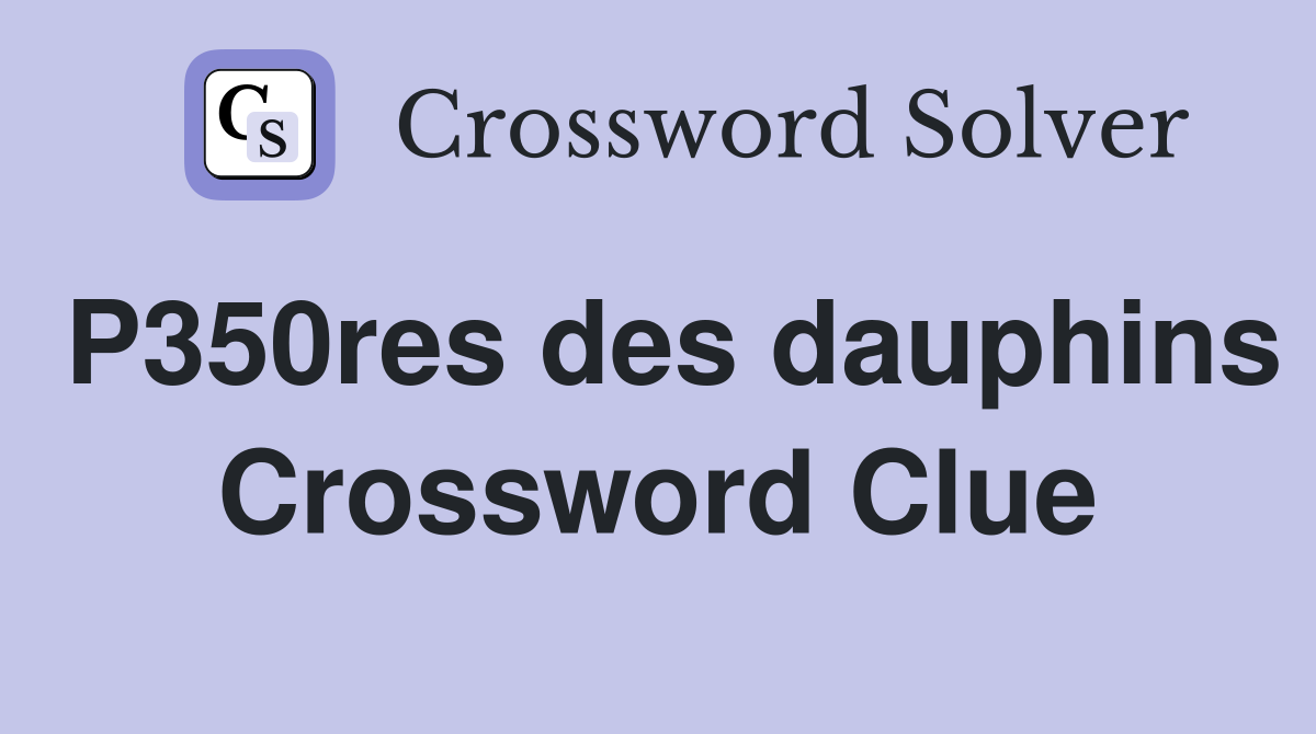 P350res des dauphins Crossword Clue