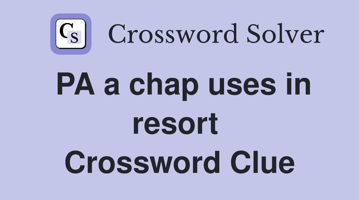 PA a chap uses in resort  Crossword Clue