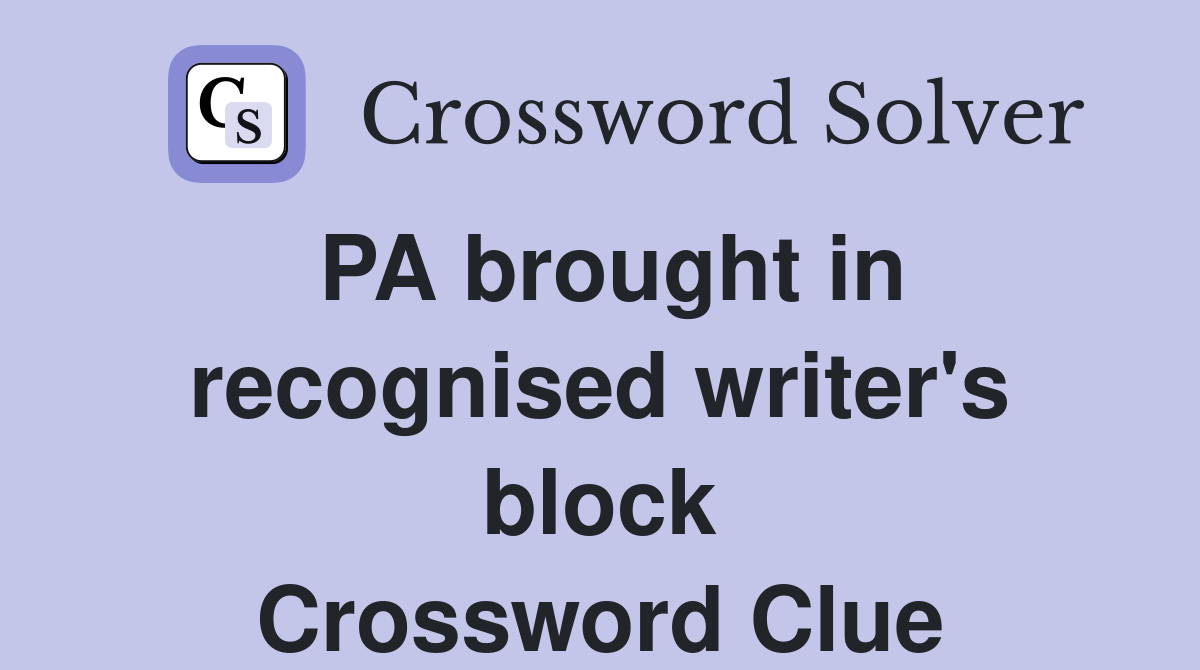 PA brought in recognised writer's block Crossword Clue