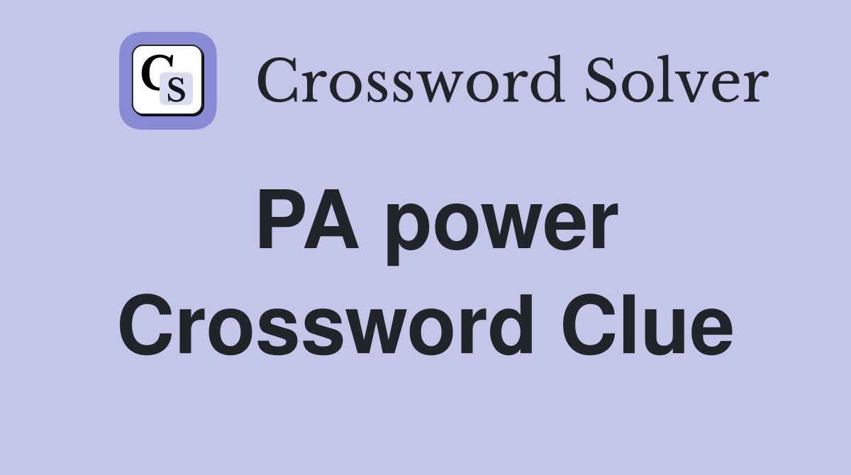 PA power Crossword Clue