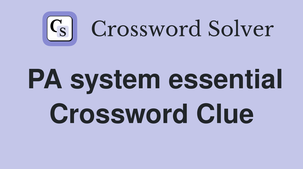 PA system essential Crossword Clue