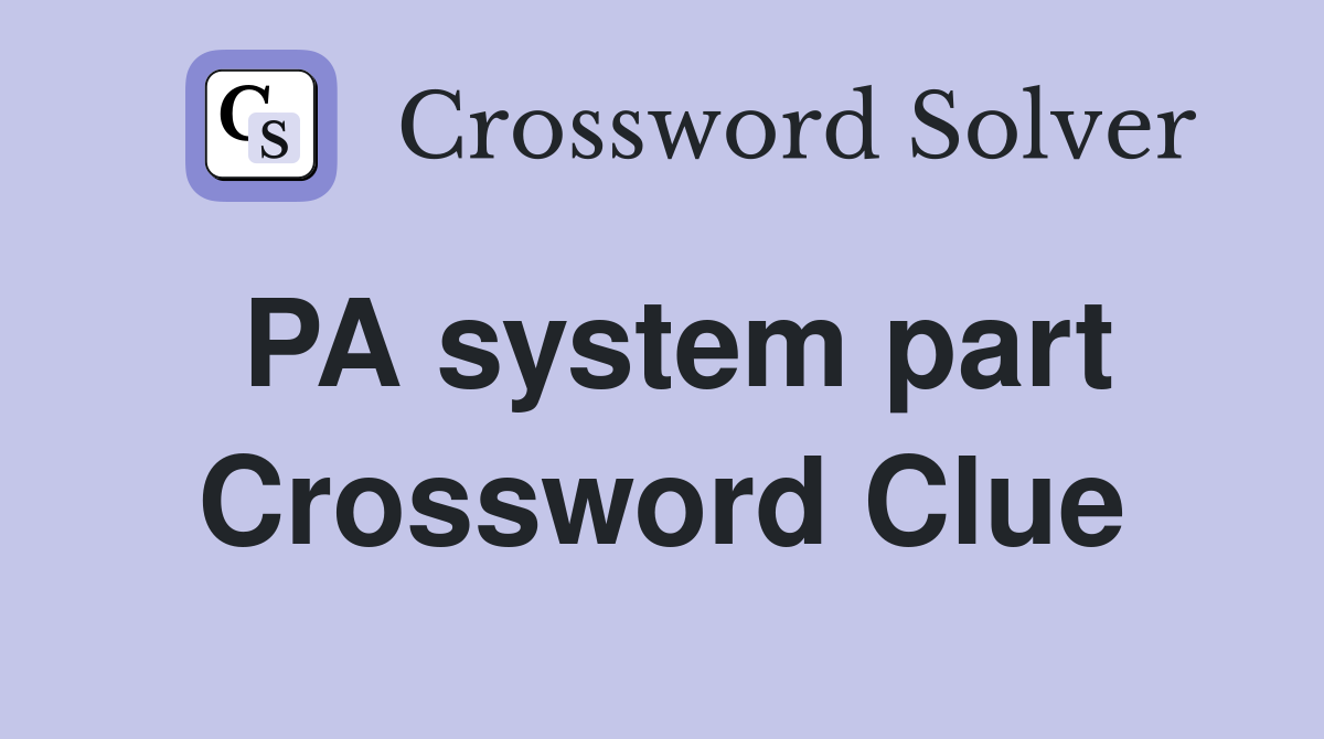 PA system part Crossword Clue