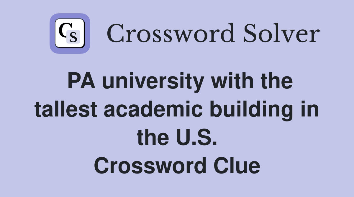 PA university with the tallest academic building in the U.S. Crossword Clue