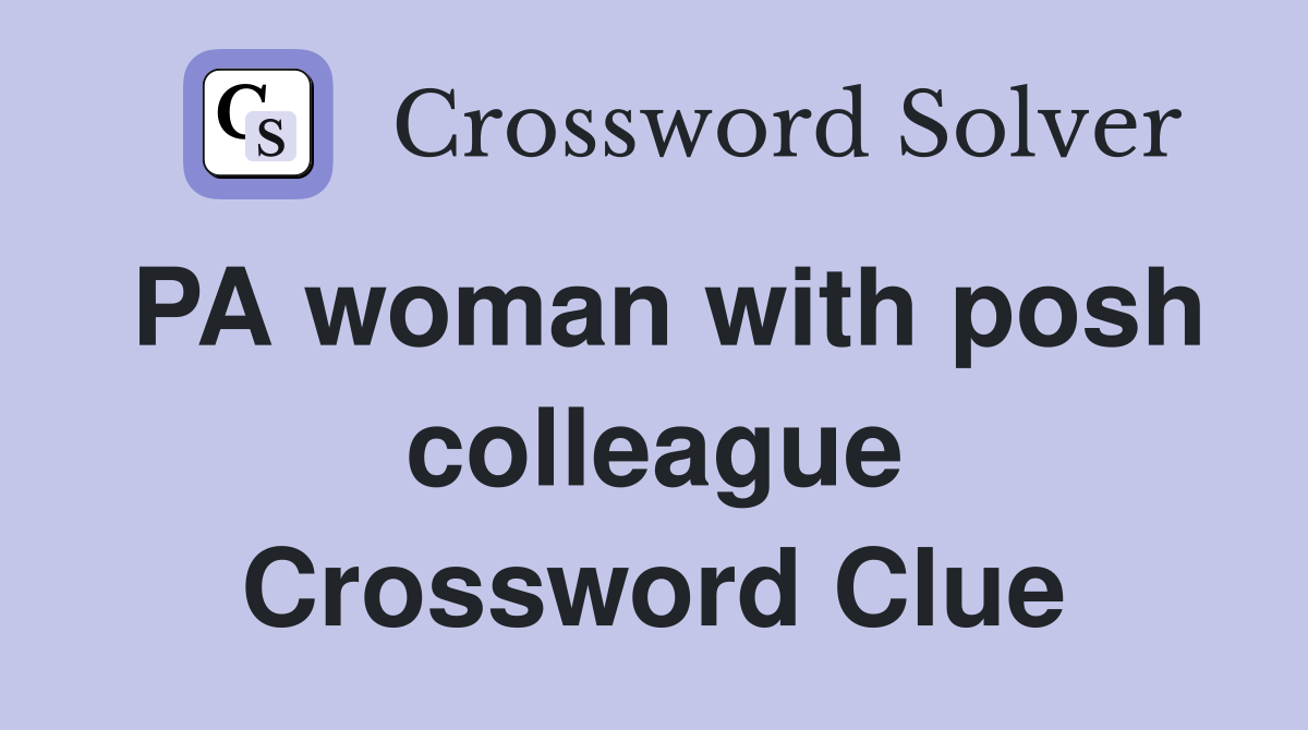 PA woman with posh colleague Crossword Clue