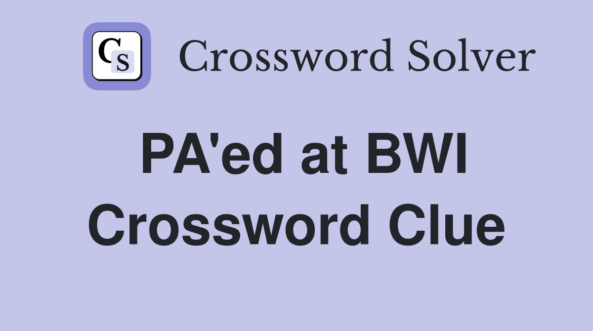 PA'ed at BWI Crossword Clue